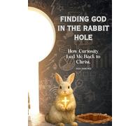 Finding God in the rabbit hole: How Curiosity Led Me Back to God