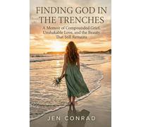 Finding God in the Trenches: A Memoir of Compounded Grief, Unshakable Love, and the Beauty That Still Remains