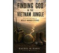 Finding God in the Vietnam Jungle: The Letters and Legacy of Wesley Warren Stevens