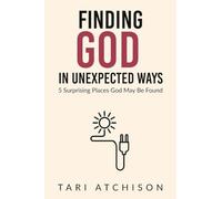 Finding God in Unexpected Ways: 5 Surprising Places God May Be Found