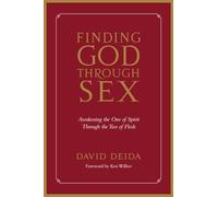 Finding God Through Sex: Awakening the One of Spirit Through the Two of Flesh