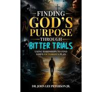 Finding God's Purpose Through Bitter Trials: Using hardships to find God's Victorious Plan