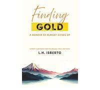 Finding Gold: A Memoir Of Almost Giving Up