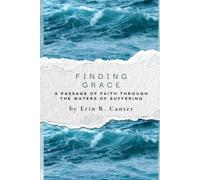 Finding Grace: A Passage of Faith Through the Waters of Suffering