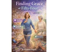 Finding Grace at Fifty-Four: A Cozy Small-Town Story About Neurodivergence, Midlife Boundaries, and Learning to Love Without Fixing (The Leveling Up at Midlife Series.)