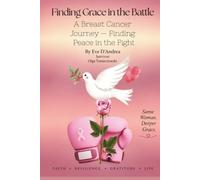 Finding Grace in the Battle: A Breast Cancer Journey-Finding Peace in the Fight