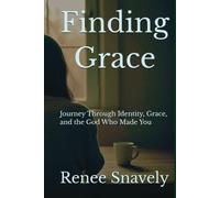 Finding Grace: Journey Through Identity, Grace, and the God Who Made You