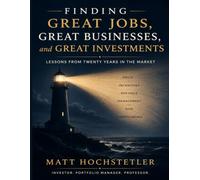 Finding Great Jobs, Great Businesses, and Great Investments: Lessons from Twenty Years in the Market