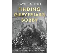 Finding Greyfriars Bobby: The amazing story of the Scottish canine film star