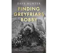 Finding Greyfriars Bobby: The amazing story of the Scottish canine film star