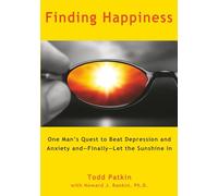 Finding Happiness: One Man’s Quest to Beat Depression and Anxiety and-Finally-Let the Sunshine In