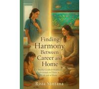 "Finding Harmony Between Career and Home.: “A Soulful Guide for Healthcare Professionals to Thrive at Work and at Home”