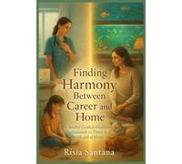 "Finding Harmony Between Career and Home.: “A Soulful Guide for Healthcare Professionals to Thrive at Work and at Home”