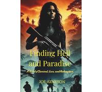 Finding Hell and Paradise: A Novel of Survival, Love, and Redemption