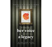 Finding Her Voice and Creating a Legacy: Portraits of Pioneering Women Leading Wealthy Families