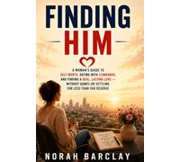 Finding Him: A Woman’s Guide to Self-Worth, Dating with Standards, and Finding a Real, Lasting Love - Without Games or Settling for Less Than You Deserve