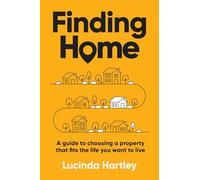Finding Home: A guide to choosing a property that fits the life you want to live