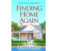 Finding Home Again: A Clean and Wholesome Romance (Steele Family Saga Book 3)
