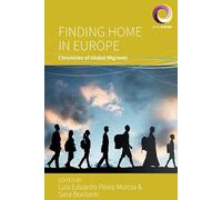Finding Home in Europe: Chronicles of Global Migrants: 13 (Worlds in Motion, 13)