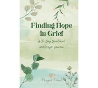 Finding Hope in Grief: A 30 Day Devotional and Prayer Journal