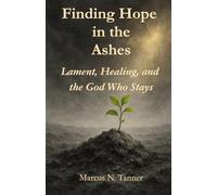 Finding Hope in the Ashes: Lament, Healing, and the God Who Stays