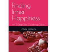 Finding Inner Happiness: An 8 Step Self Coaching Guide how to create a happier, healthier and more enriched life