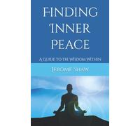 Finding Inner Peace: A Guide to the Wisdom Within