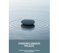Finding Inner Peace: A Practical Guide To Stress Management