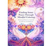 Finding Inner Peace Through Mindful Coloring: Relaxing Patterns Inspired by Nature and Balance