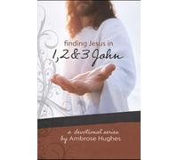 Finding Jesus in 1, 2 and 3 John (Finding Jesus in the New Testament)