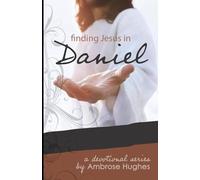 Finding Jesus in Daniel (Finding Jesus in the Old Testament)