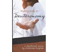 Finding Jesus in Deuteronomy (Finding Jesus in the Old Testament)