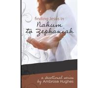 Finding Jesus in Nahum to Zephaniah (Finding Jesus in the Old Testament)