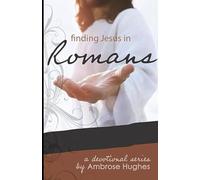 Finding Jesus in Romans (Finding Jesus in the New Testament)