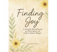 Finding Joy: A Gentle Workbook to Feel More of Life's Quiet Magic