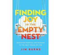 Finding Joy in the Empty Nest: Discover Purpose and Passion in the Next Phase of Life