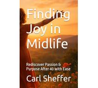 Finding Joy in Midlife: Rediscover Passion & Purpose After 40 with Ease