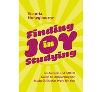 Finding Joy in Studying: An Autistic and ADHD Guide to Uncovering the Study Skills that Work for You