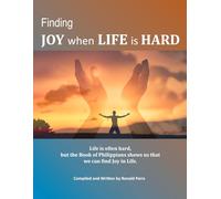 FINDING JOY WHEN LIFE IS HARD: Life is often hard, but the Book of Philippians shows us that we can find Joy in life