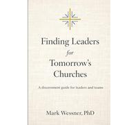 Finding Leaders for Tomorrow's Churches: A discernment guide for leaders and teams