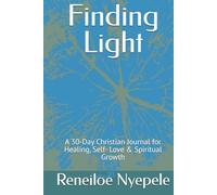 Finding Light: A 30-Day Christian Journal for Healing, Self- Love & Spiritual Growth