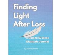 Finding Light After Loss- A Guided 52 Week Gratitude Journal; Prompted Journal for Grief and Loss