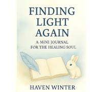 Finding Light Again: A Mini Journal for the Healing Soul