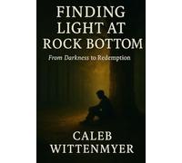 Finding Light at Rock Bottom: from darkness to redemption