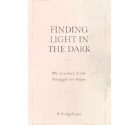 FINDING LIGHT IN THE DARK: My Journey from Struggle to Hope
