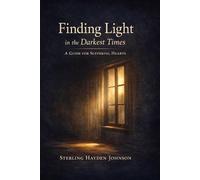 Finding Light in the Darkest Times: Loss, Suffering, Doubt, and the Courage to Stay