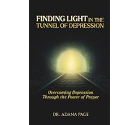 Finding Light in the Tunnel of Depression: Overcoming Depression Through the Power of Prayer
