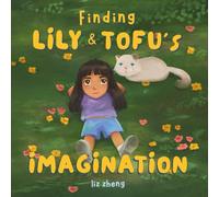 Finding Lily & Tofu's Imagination: A story about rekindling imagination and sharing it with the people you love.