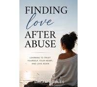 Finding Love After Abuse: Learning to Trust Yourself, Your Heart, and Love Again