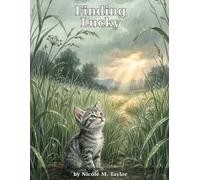 Finding Lucky: The True Story of a Kitten Who Was Saved, and Who Saved in Return